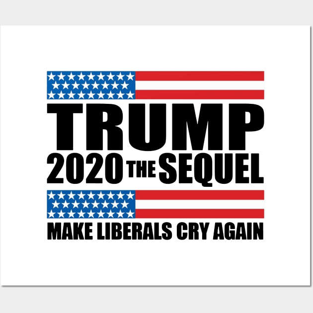 Trump 2020 The Sequel Make Liberals Cry Again Wall Art by HillerArt
